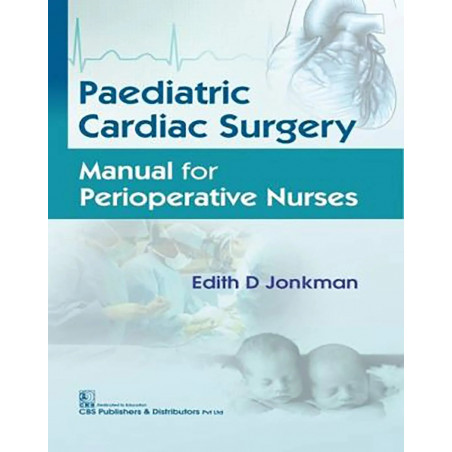PAEDIATRIC CARDIAC SURGERY MANUAL FOR PERIOPERATIVE NURSES (PB 2019) book by JONKMAN D