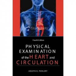 Physical Examination Of The Heart And Circulation , 4E book by Joseph Perloff