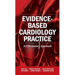 Evidence-Based Cardiology Practice: A 21st Century Approach (AGENCY/DISTRIBUTED) book by Dayi Hu, Thach Nguyen