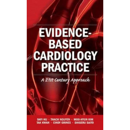 Evidence-Based Cardiology Practice: A 21st Century Approach (AGENCY/DISTRIBUTED) book by Dayi Hu, Thach Nguyen