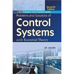 PROBLEMS AND SOLUTIONS OF CONTROL SYSTEMS WITH ESSENTIAL THEORY 7E (PB 2021) (CBS Problems and Solutions Series) book by JAI…