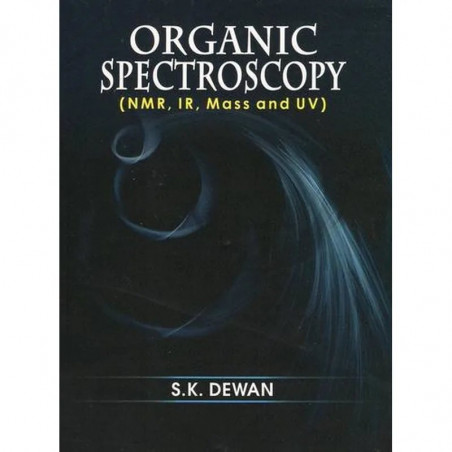 Organic Spectroscopy Nmr Ir Mass And Uv (Pb 2025) book by DEWAN S.K