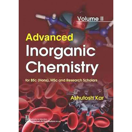 ADVANCED INORGANIC CHEMISTRY FOR BSC HONS MSC AND RESEARCH SCHOLARS VOL 2 (PB 2019): Volume II book by KAR A.