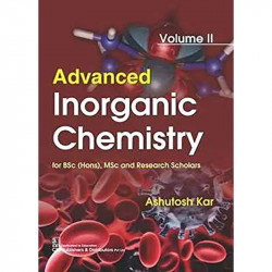 ADVANCED INORGANIC CHEMISTRY FOR BSC HONS MSC AND RESEARCH SCHOLARS VOL 2 (PB 2019): Volume II book by KAR A. - Back Cover