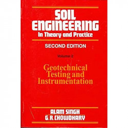 SOIL ENGINEERING IN THEORY AND PRACTICE VOL 2 2ED (PB 2019): Geotechnical Testing and Instrumentation book by ALAM SINGH