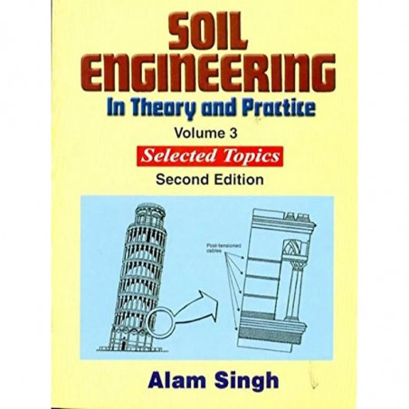 SOIL ENGINEERING IN THEORY AND PRACTICE 2ED VOL 3 (PB 2019): Selected Topics book by ALAM SINGH