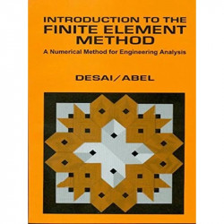 INTRODUCTION TO THE FINITE ELEMENT METHOD A NUMERICAL METHOD FOR ENGINEERING ANALYSIS (PB 2005) book by DESAI C.S.
