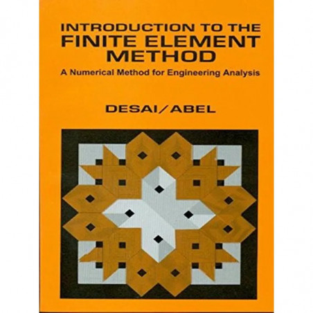 INTRODUCTION TO THE FINITE ELEMENT METHOD A NUMERICAL METHOD FOR ENGINEERING ANALYSIS (PB 2005) book by DESAI C.S.