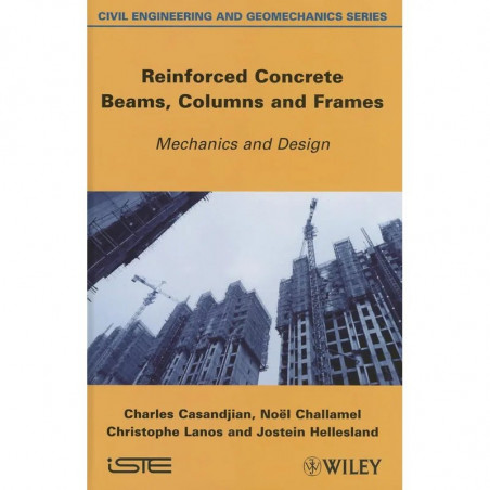 Reinforced Concrete Beams, Columns and Frames: Mechanics and Design (Civil Engineering and Geomechanics Series) book by Char…