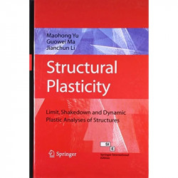 STRUCTURAL PLASTICITY: LIMIT, SHAKEDOWN AND DYNAMIC PLASTIC ANALYSES OF STRUCTURE book by Mao-Hong Yu - Back Cover