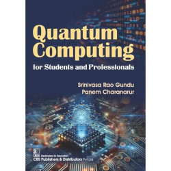 Quantum Computing for Students and Professionals (PB 2026) book by Srinivasa Rao Gundu, Panem Charanarur - Back Cover