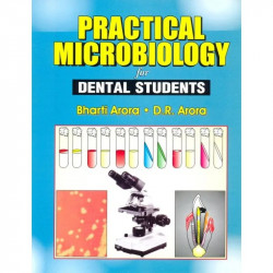 PRACTICAL MICROBIOLOGY FOR DENTAL STUDENTS (2012) book by ARORA B.