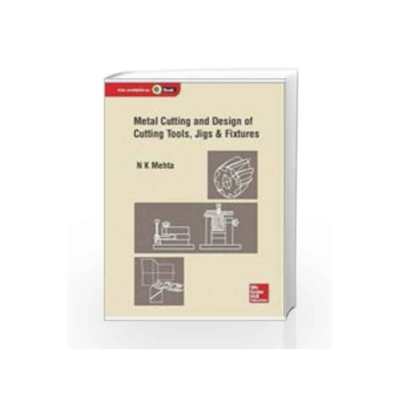 Metal Cutting and Design of Cutting Tools -  Jigs and Fixtures by N.K. Mehta Book-9789339213190