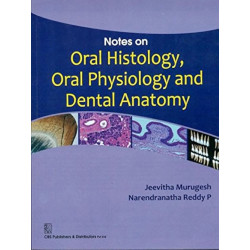 Notes on Oral Histology, Oral Physiology and Dental Anatomy book by MURUGESH J.