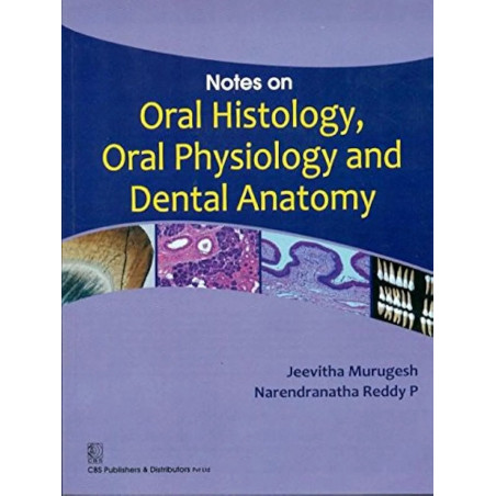 Notes on Oral Histology, Oral Physiology and Dental Anatomy book by MURUGESH J.