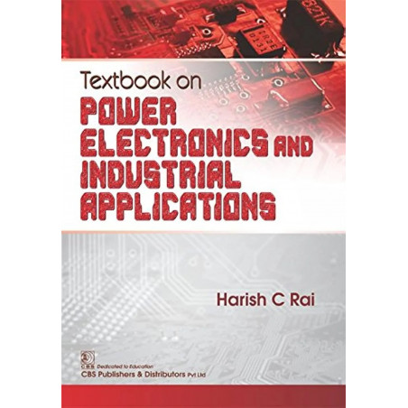 TEXTBOOK ON POWER ELECTRONICS AND INDUSTRIAL APPLICATIONS (PB 2018) book by RAI H C