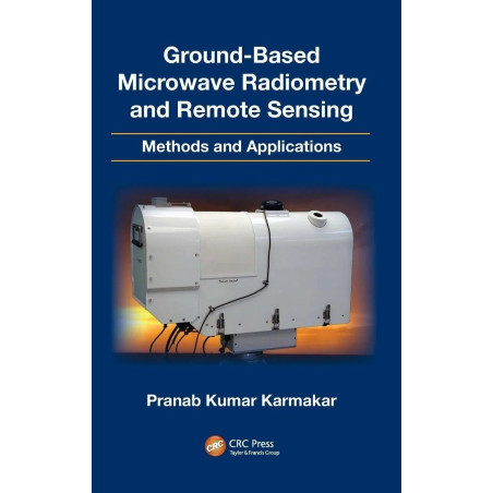 GROUND BASED MICROWAVE RADIOMETRY AND REMOTE SENSING METHODS AND APPLICATIONS (HB 2014) book by Pranab Kumar Karmakar