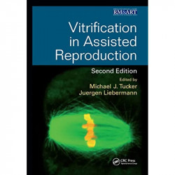 VITRIFICATION IN ASSISTED REPRODUCTION 2ED (HB 2016): Volume 3 (Reproductive Medicine and Assisted Reproductive Techniques S… -