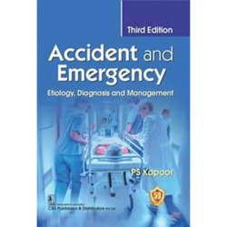 ACCIDENT AND EMERGENCY ETIOLOGY DIAGNOSIS AND MANAGEMENT 3ED (PB 2023) book by KAPOOR PS