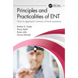 Principles and Practicalities of ENT: How to approach common clinical scenarios book by Keshav Gupta, Divya Vatish