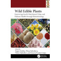Wild Edible Plants: Improving Food's Nutritional Value and Human Health Through Biotechnology (Food Biotechnology and Engine…