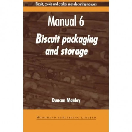 Biscuit, Cookie, and Cracker Manufacturing, Manual 6: Packaging & Storing: Manual 6: Biscuit Packaging and Storage (Woodhead…