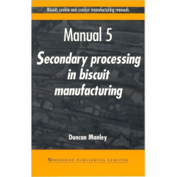 Biscuit, Cookie, and Cracker Manufacturing, Manual 5: Secondary Proceedings: Manual 5: Secondary Processing in Biscuit Manuf…