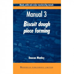 Biscuit, Cookie, and Cracker Manufacturing, Manual 3: Piece Forming: Manual 3: Biscuit Dough Piece Forming (Woodhead Publish… -