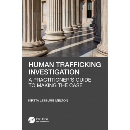 Human Trafficking Investigation: A Practitioner’s Guide to Making the Case book by Kirsta Leeburg Melton