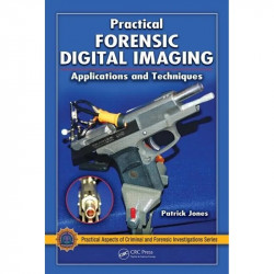 PRACTICAL FORENSIC DIGITAL IMAGING APPLICATIONS AND TECHNIQUES (HB 2011) (Practical Aspects of Criminal and Forensic Investi…