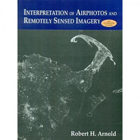 INTERPRETATION OF AIRPHOTOS AND REMOTELY SENSED IMAGERY WITH ACCOMPANYING CD-ROM (PB 2015) book by ARNOLD R.H.