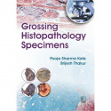 Grossing Histopathology Specimens (PB 2027) book by Pooja Sharma Kala, Brijesh Thakur - Back Cover