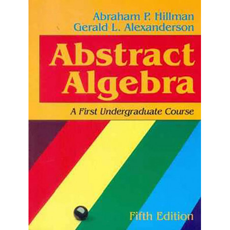 ABSTRACT ALGEBRA A FIRST UNDERGRADUATE COURSE 5ED (PB 2015) book by HILLMAN A.P.