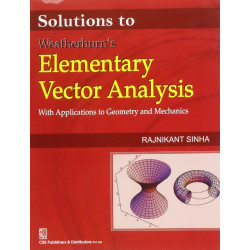 SOLUTIONS TO WEATHERBURN'S ELEMENTARY VECTOR ANALYSIS (2011): With Applications to Geometry & Mechanics book by SINHA