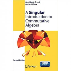 A SINGULAR INTRODUCTION TO COMMUTATIVE ALGEBRA 2ED (PB 2018) book by GREUEL G M