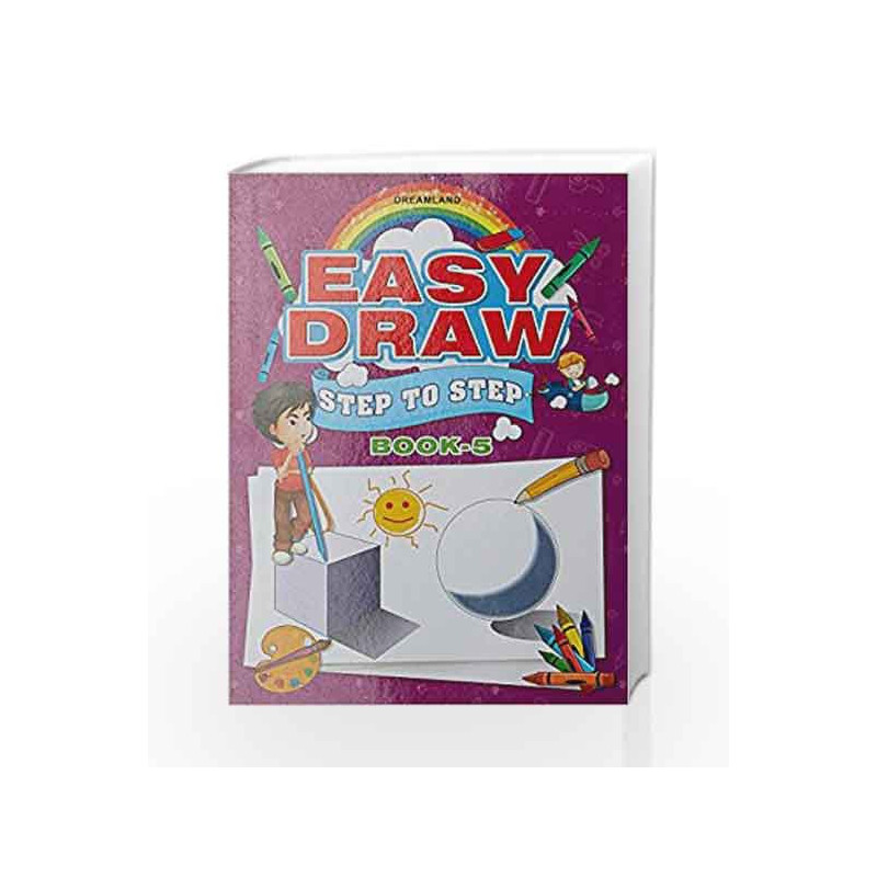 Easy Draw ...Step by Step Book - 5 by Dreamland Publications Book-9789350892824