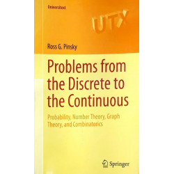 PROBLEMS FROMTHE DISCRETE TO THE CONTINUOUS PROBABILITY NUMBER THEORY GRAPH THEORY AND COMBINATORICS book by PINSKY R G