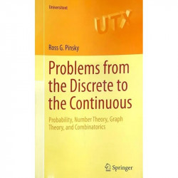 PROBLEMS FROMTHE DISCRETE TO THE CONTINUOUS PROBABILITY NUMBER THEORY GRAPH THEORY AND COMBINATORICS book by PINSKY R G - Back C