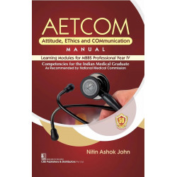AETCOM ATTITUDE ETHICS AND COMMUNICATION MANUAL LEARNING MODULES FOR MBBS PROFESSIONAL YEAR IV (PB 2024) book by Nitin Ashok…