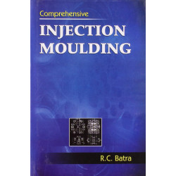 COMPREHENSIVE INJECTION MOULDING (PB 2011) book by R.C. Batra