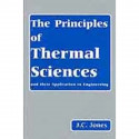 The Principles of Thermal Sciences and Their Application to Engineering book by J.C. Jones
