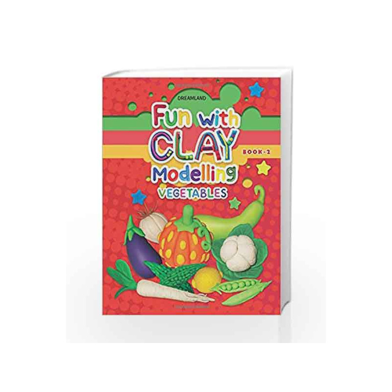 Fun with Clay Modelling Vegetables by Dreamland Publications Book-9789350895573
