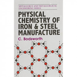 PHYSICAL CHEMISTRY OF IRON AND STEEL MANUFACTURE (PB 1988) book by BODSWORTH C. - Back Cover