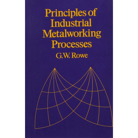 PRINCIPLES OF INDUSTRIAL METALWORKING PROCESSES (PB 2005) book by ROWE G. W