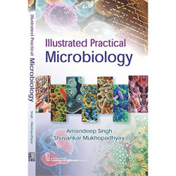 ILLUSTRATED PRACTICAL MICROBIOLOGY (PB 2017) book by SHUVANKAR MUKHOPADYAY AMANDEEP SINGH