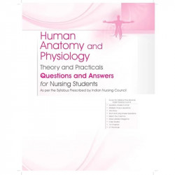 Human Anatomy and Physiology | Theory and Practicals | Questions and Answers for Nursing Students - 2025 book by Praful B Go… -