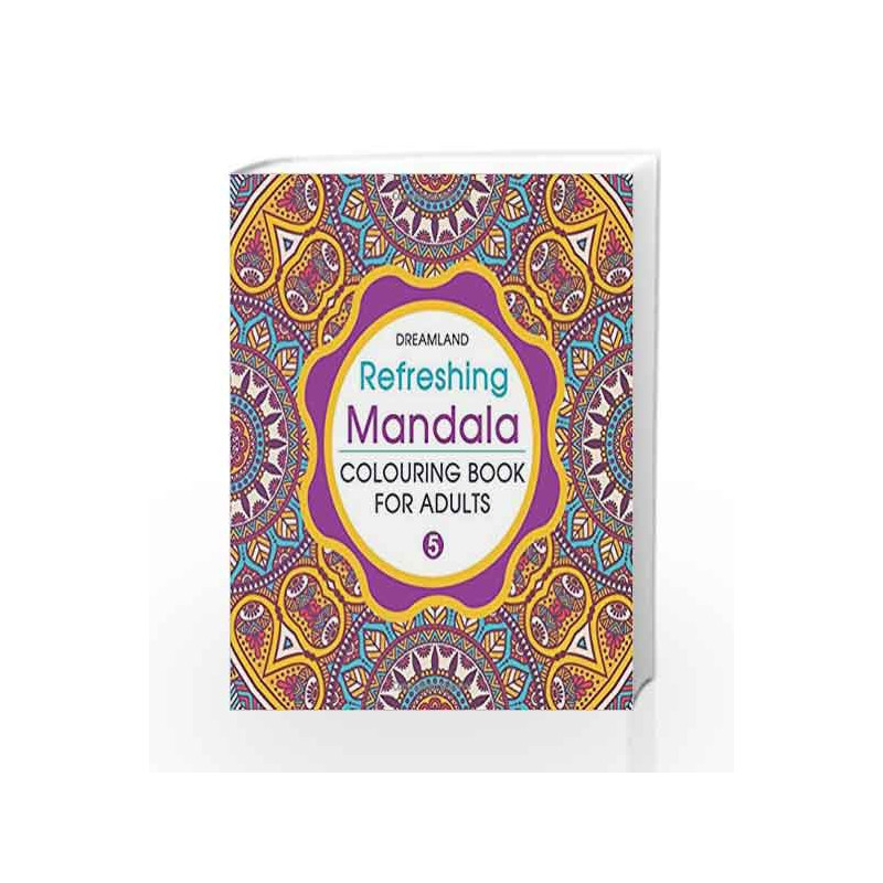 Refreshing Mandala - Colouring Book for Adults Book 5 by Dreamland Publications Book-9789350897935