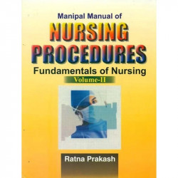 MANIPAL MANUAL OF NURSING PROCEDURES FUNDAMENTALS OF NURSING VOL 2 (PB 2016): v. 2 (Manipal Manual of Nursing Procedures: Fu…