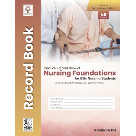 PRACTICAL RECORD BOOK OF NURSING FOUNDATIONS FOR BSC NURSING STUDENTS BASED ON INC SYLLABUS 2021-2022 (PB 2022) book by RAVI…