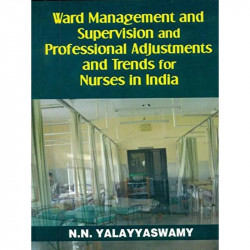 WARD MANAGEMENT AND SUPERVISION AND PROFESSIONAL ADJUSTMENTS AND TRENDS FOR NURSES IN INDIA(PB 2018) book by YALAYYASWAMY N.…